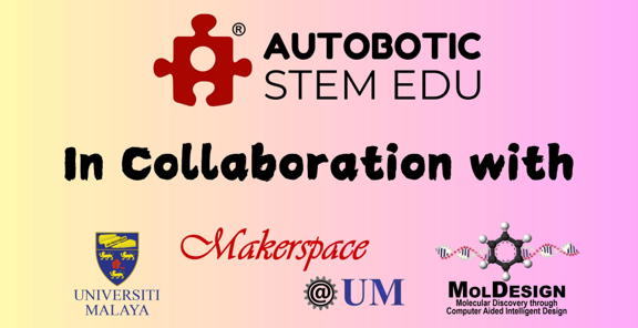 Autobotic STEM Edu collaboration with Universiti Malaya Makerspace and MolDesign